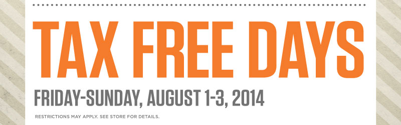 Come on down for Tax Free Days!